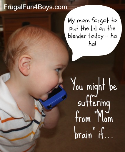 You might be suffering from mom brain if...
