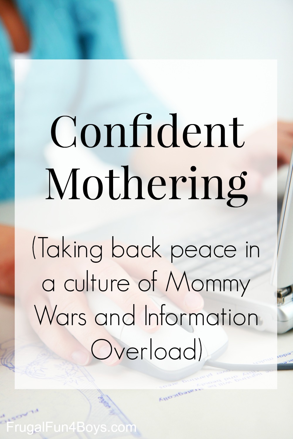 Confident Mothering:  Taking Back Peace in a Culture of Mommy Wars and Information Overload