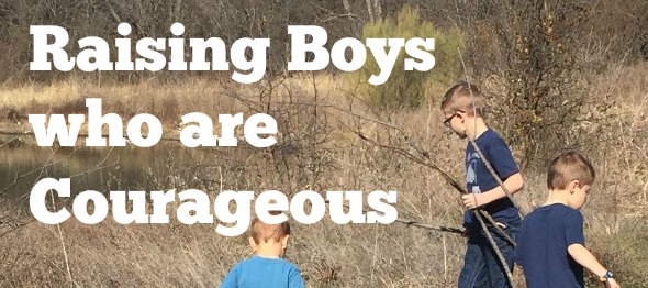 Does my son need to "toughen up?" Raising Boys who are Courageous