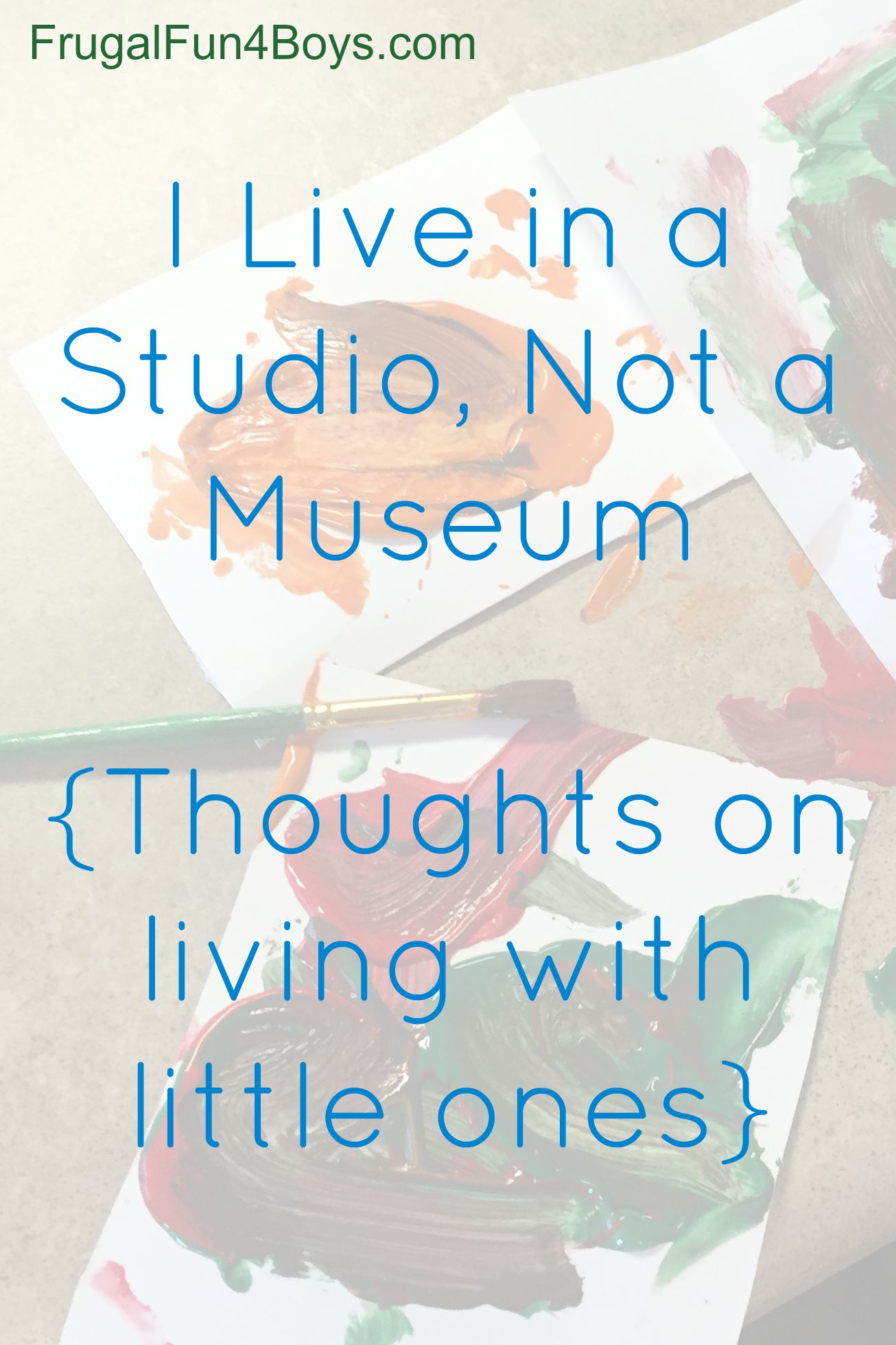 I Live in a Studio, Not a Museum {Thoughts on Living with Little Ones}