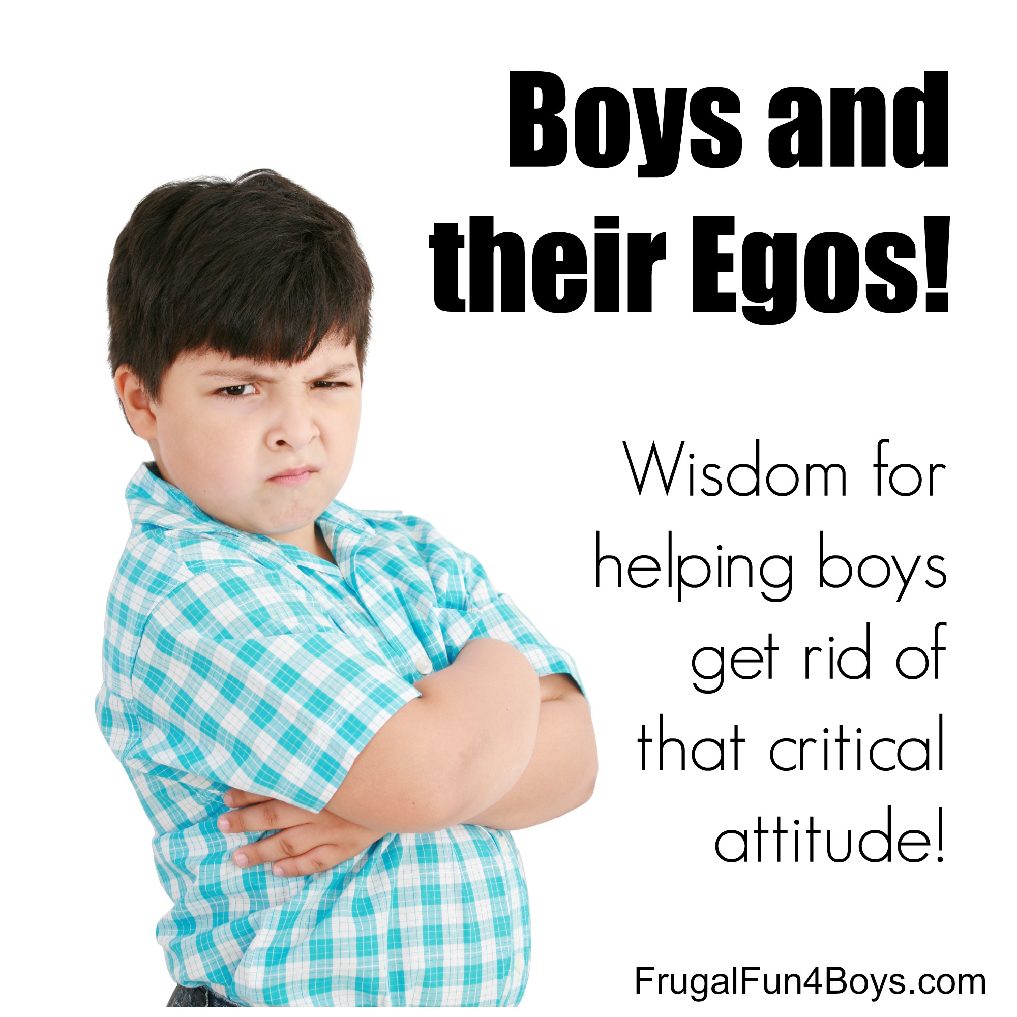 Boys and their Egos: Wisdom for Helping Boys Replace a Critical Attitude with a Spirit of Encouragement